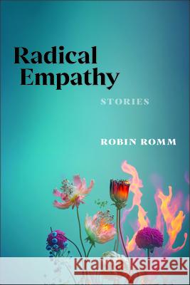 Radical Empathy Robin Romm 9781961897182