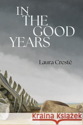In the Good Years Laura Crestae 9781961897564 Four Way Books