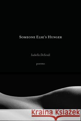 Someone Else's Hunger: Poems Isabella Desendi 9781961897588 Four Way Books