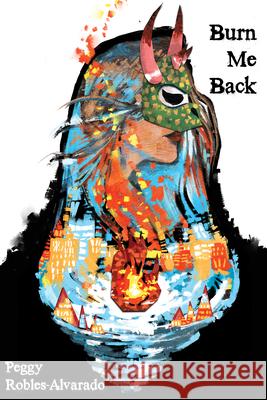 Burn Me Back Peggy Robles-Alvarado 9781961897663 Four Way Books