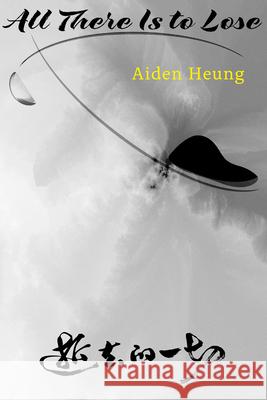 All There Is to Lose Aiden Heung 9781961897687 Four Way Books