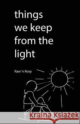 Things We keep from the light: A Journey of Self-Discovery and Empowerment Raw N Rosy   9781961902039 Litbooks
