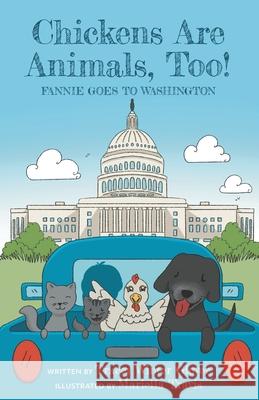 Chickens Are Animals, Too!: Fannie Goes to Washington Tracey Winter Glover Mariella Travis 9781961905092 12 Willows Press