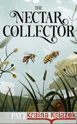 The Nectar Collector Patti Sherlock 9781961905641 12 Willows Press