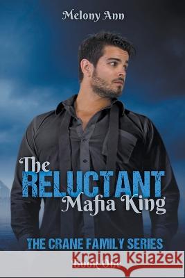 The Reluctant Mafia King Melony Ann   9781961966222 Carxander Publishing