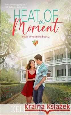 Heat of the Moment Kelly Moran 9781961967694