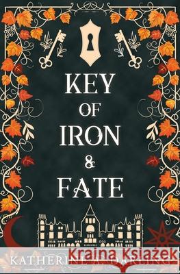 Key of Iron & Fate: (A MM Spicy Fae Romantasy) Katherine A. Darling 9781961972032