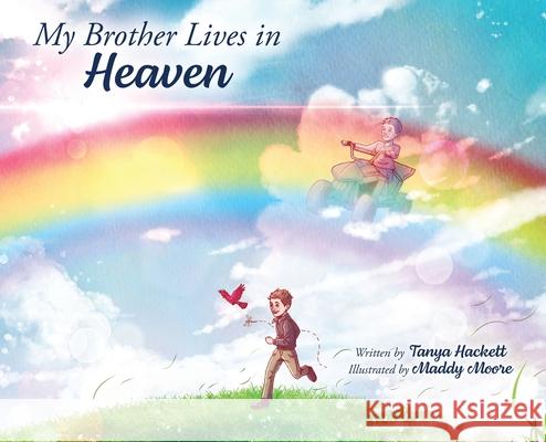 My Brother Lives in Heaven Tanya Hackett Maddy Moore 9781961978294 Briley & Baxter Publications