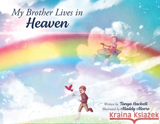 My Brother Lives in Heaven Tanya Hackett Maddy Moore 9781961978300 Briley & Baxter Publications