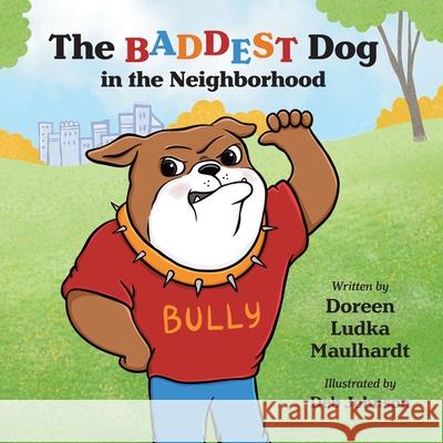 The Baddest Dog in the Neighborhood Doreen Ludka Maulhardt Deborah C. Johnson 9781961978409 Briley & Baxter Publications