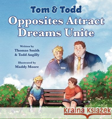 Tom & Todd: Opposites Attract - Dreams Unite Thomas E. Smith Todd Angilly Maddy Moore 9781961978829