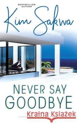 Never Say Goodbye: A Contemporary Romance With A Time Travel Twist Kim Sakwa 9781962018135 Taggart Press LLC
