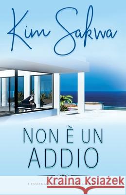 Non ? un addio: Un romance contemporaneo con un viaggio nel tempo Kim Sakwa Elisa Bruno Literary Queens 9781962018456 Taggart Press LLC