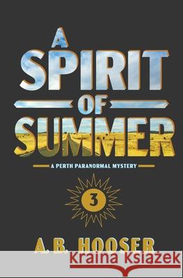 A Spirit of Summer A. B. Hooser 9781962019163