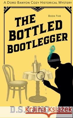 The Bottled Bootlegger D. S. Lang 9781962039147 D.S. Lang