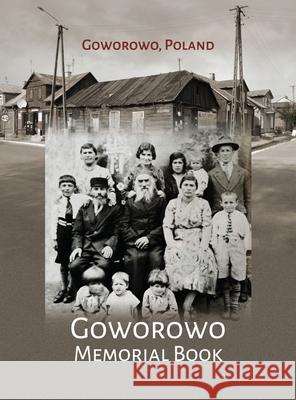 Govorowo Memorial Book (Goworowo, Poland) Aviezer Burstin Dov Kossovsky Nina Schwartz 9781962054232 Jewishgen.Inc