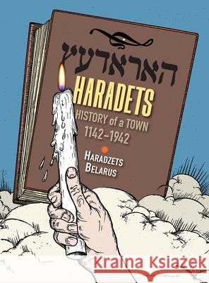 Horodetz: History of a Town, 1142 - 1942 (Haradzets, Belarus) A. Ben-Ezra Irv Osterer Jonathan Wind 9781962054270 Jewishgen.Inc