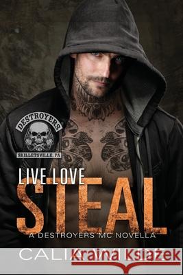 Live Love Steal: A Destroyers MC Novella Calia Wilde 9781962062299