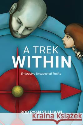 A Trek Within: Following Your Inner Compass Rob Ryan Sullivan 9781962071345 Books to Hook Publishing, LLC.