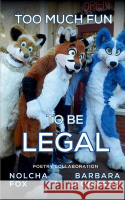 Too Much Fun to Be Legal Nolcha Fox Barbara Leonhard 9781962077071 Garden of Neuro Publishing