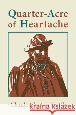 Quarter-Acre of Heartache Claude Clayton Smith 9781962082716