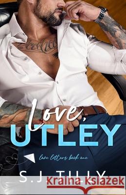 Love, Utley: Love Letters Book One S. J. Tilly 9781962096102 S.J. Tilly LLC