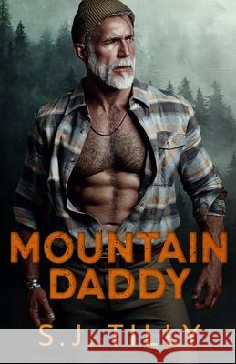 Mountain Daddy: Mountain Men Series Book Two S. J. Tilly 9781962096287 S.J. Tilly LLC