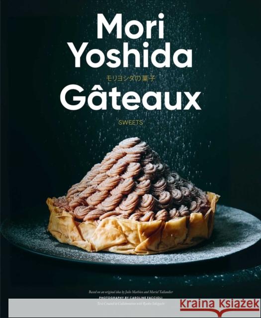 Gateaux: Sweets (Modern French Pastry) Mori Yoshida 9781962098120