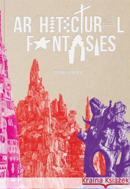 Architectural Fantasies: Artist-Built Environments Jo Farb Hernandez 9781962098298 Tra Publishing