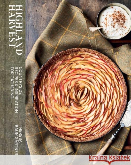 Highland Harvest: Countryside Recipes & Inspiration for Gathering Theresa Baumgartner 9781962098304