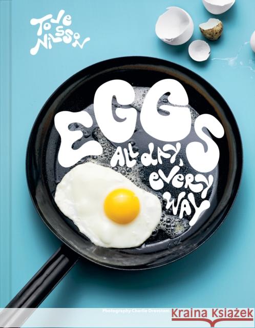 Eggs: All Day, Every Way (Recipes & Techniques) Tove Nilsson 9781962098335 Tra Publishing