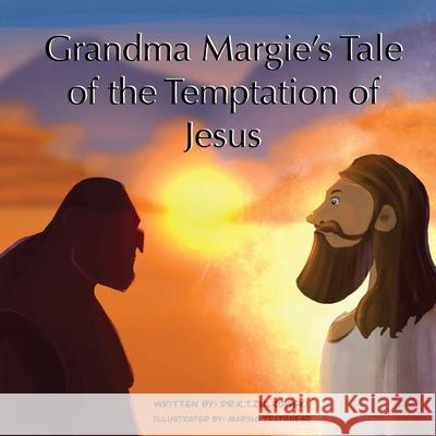 Grandma Margie's Tale of The Temptation of Jesus Kimberley Zulkowski Marina Trapanese 9781962106306 Mz. Kim Productions