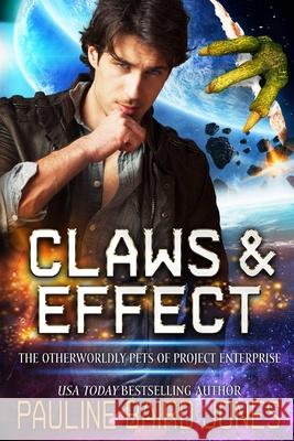 Claws & Effect: The Otherworldly Pets of Project Enterprise Pauline Baird Jones 9781962125550 Pauline Baird Jones