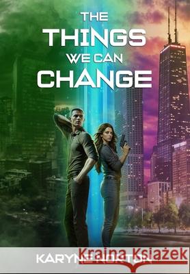 The Things We Can Change Karyne Norton 9781962136082 First Light Publishing