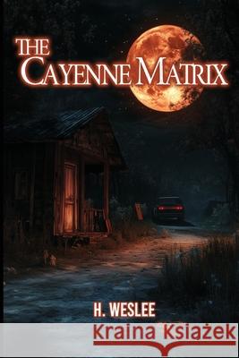 The Cayenne Matrix H. Weslee 9781962140348 Books & Things Publishing