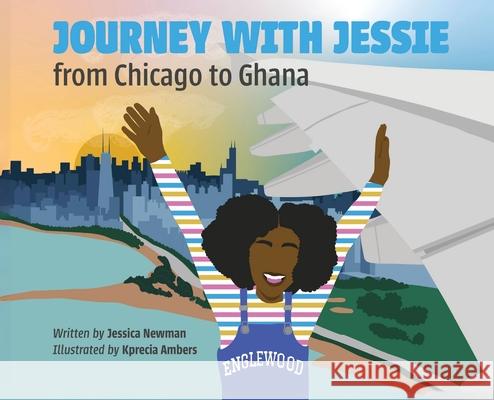Journey with Jessie from Chicago to Ghana Jessica Newman Kprecia Ambers 9781962140362 Books & Things Publishing