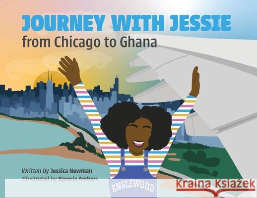 Journey with Jessie from Chicago to Ghana Jessica Newman 9781962140379 Books & Things Publishing