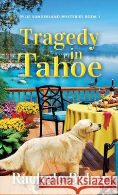 Tragedy in Tahoe: Rylie Sunderland Mysteries Book 1 Rachele Baker 9781962167031