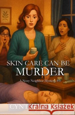 Skin Care Can Be Murder Cynthia Hickey 9781962168113