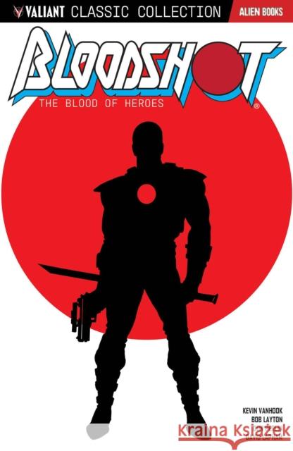 Valiant Classic Collection: Bloodshot The Blood of Heroes  9781962201056 Alien Books