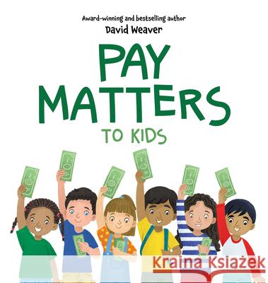 Pay Matters to Kids David Weaver Tamara Joubert 9781962202725