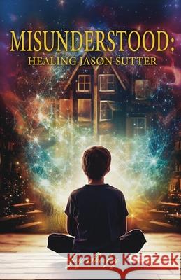 Misunderstood: Healing Jason Sutter Jay Sherfey 9781962231220 Crosswords Noble House