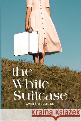 The White Suitcase Avery Wellings 9781962244527