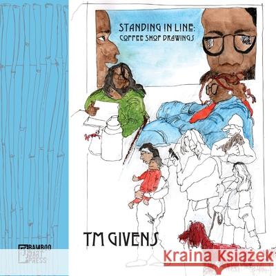 Standing in Line: Coffee Shop Drawings Tm Givens 9781962316019 Bamboo Dart Press