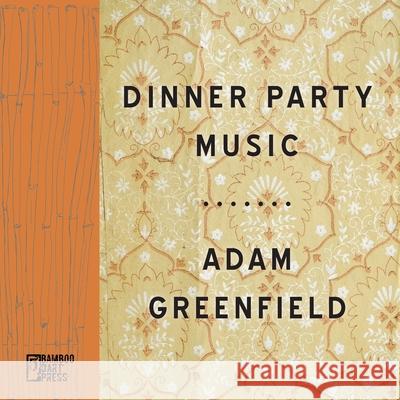 Dinner Party Music Adam Greenfield 9781962316033 Bamboo Dart Press