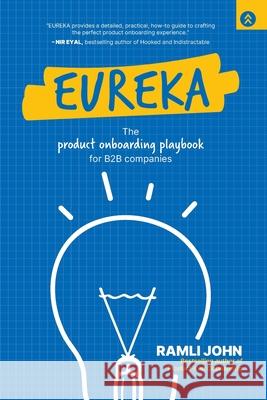 Eureka: The Product Onboarding Playbook for B2B Companies Ramli John 9781962339131 Damn Gravity Media