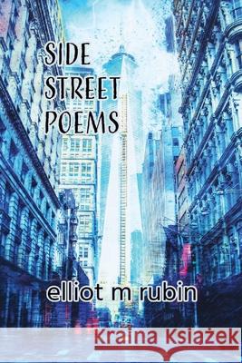 Side Street Poems Elliot M. Rubin 9781962374231 Prolific Pulse Press LLC