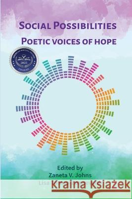 Social Possibilities: Poetic Voices of Hope Lisa Tomey-Zonneveld Zaneta V. Johns Zaneta V. Johns 9781962374491