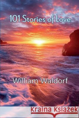 101 Stories of Love: Poetry Collection William Waldorf 9781962374514