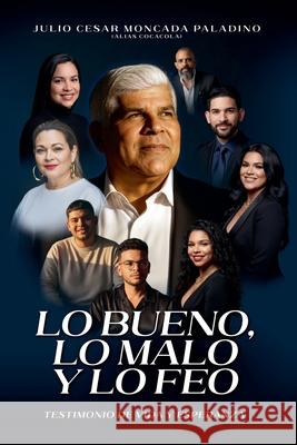 Lo Bueno, Lo Malo y Lo Feo Julio Moncada 9781962388283 Branded Lives